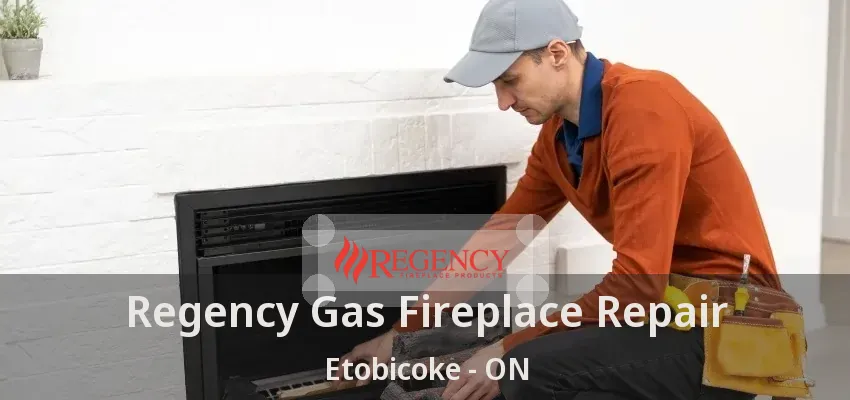 Regency Gas Fireplace Repair Etobicoke - ON Regency Gas Fireplace Repair Etobicoke - ON