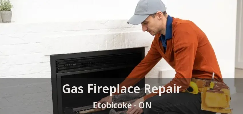 Gas Fireplace Repair Etobicoke - ON