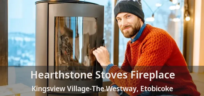 Hearthstone Stoves Fireplace Kingsview Village-The Westway, Etobicoke - ON