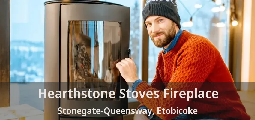 Hearthstone Stoves Fireplace Stonegate-Queensway, Etobicoke - ON