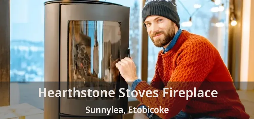 Hearthstone Stoves Fireplace Sunnylea, Etobicoke - ON