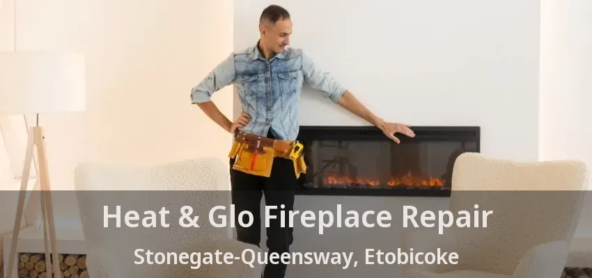 Heat & Glo Fireplace Repair Stonegate-Queensway, Etobicoke - ON