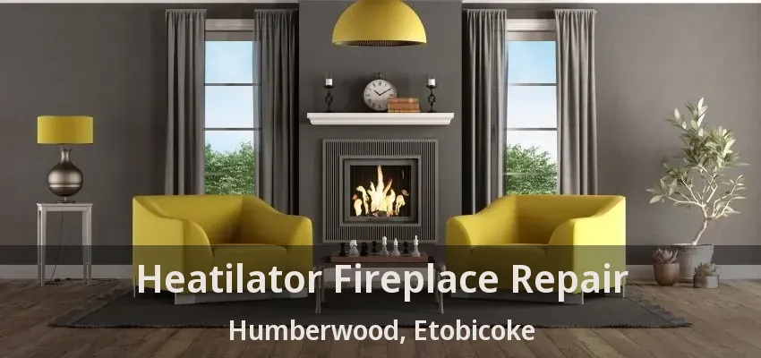 Heatilator Fireplace Repair Humberwood, Etobicoke - ON