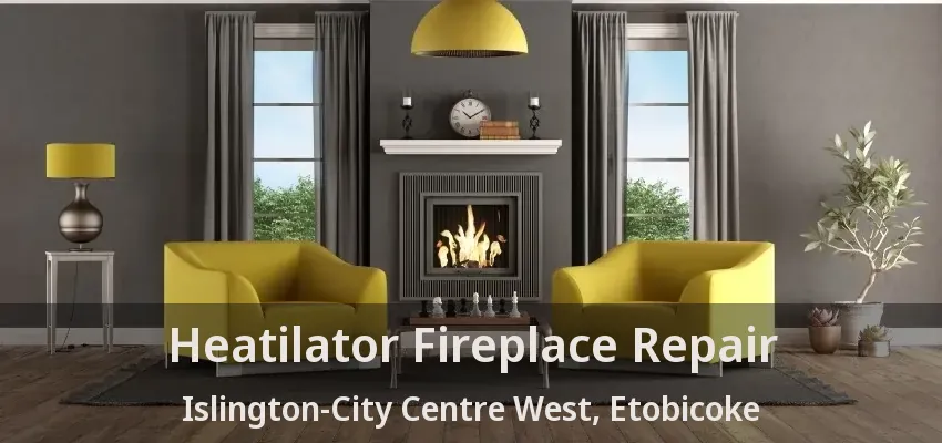 Heatilator Fireplace Repair Islington-City Centre West, Etobicoke - ON