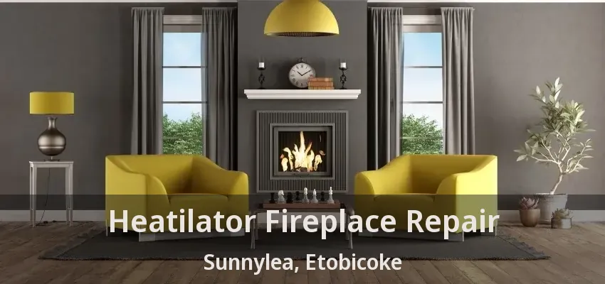 Heatilator Fireplace Repair Sunnylea, Etobicoke - ON