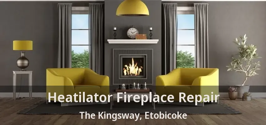 Heatilator Fireplace Repair The Kingsway, Etobicoke - ON