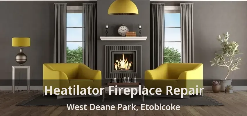 Heatilator Fireplace Repair West Deane Park, Etobicoke - ON