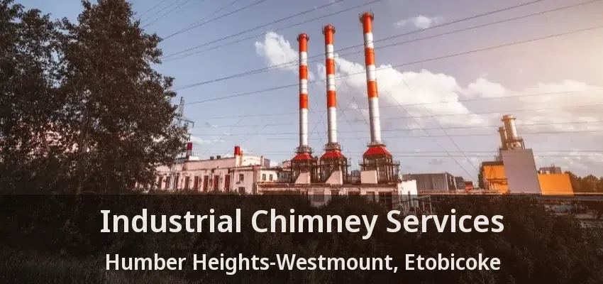 Industrial Chimney Services Humber Heights-Westmount, Etobicoke - ON