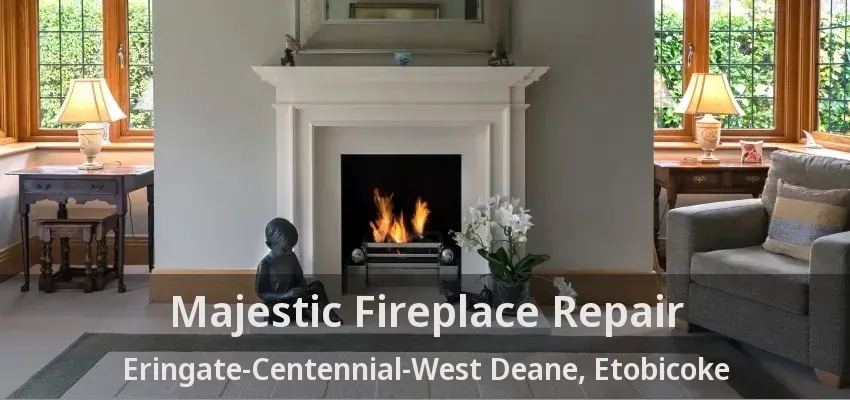 Majestic Fireplace Repair Eringate-Centennial-West Deane, Etobicoke - ON