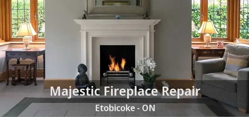 Majestic Fireplace Repair Etobicoke - ON