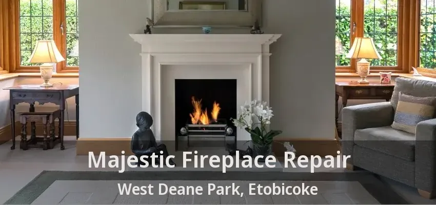 Majestic Fireplace Repair West Deane Park, Etobicoke - ON