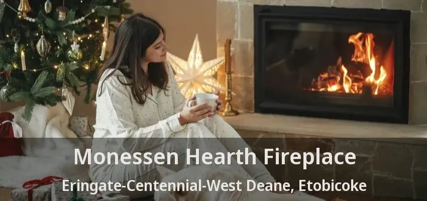 Monessen Hearth Fireplace Eringate-Centennial-West Deane, Etobicoke - ON
