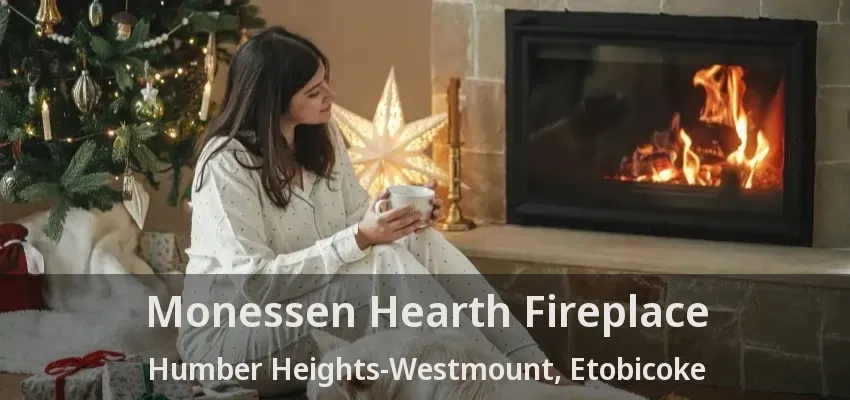 Monessen Hearth Fireplace Humber Heights-Westmount, Etobicoke - ON