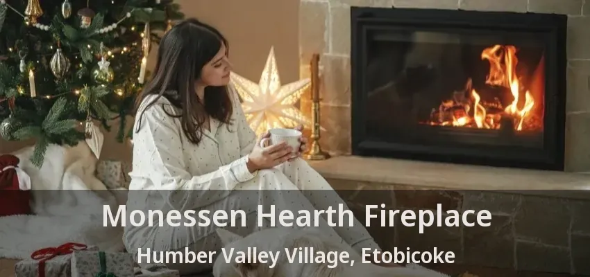 Monessen Hearth Fireplace Humber Valley Village, Etobicoke - ON