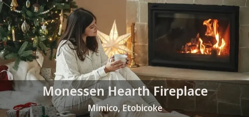 Monessen Hearth Fireplace Mimico, Etobicoke - ON