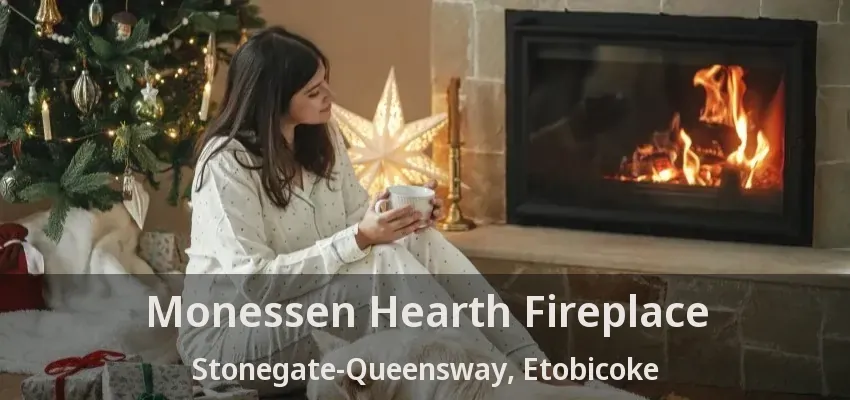 Monessen Hearth Fireplace Stonegate-Queensway, Etobicoke - ON