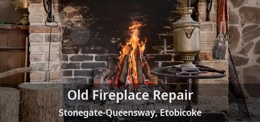 Old Fireplace Repair Stonegate-Queensway, Etobicoke - ON