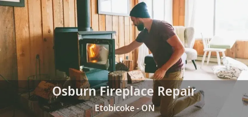 Osburn Fireplace Repair Etobicoke - ON