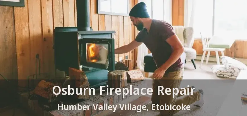 Osburn Fireplace Repair Humber Valley Village, Etobicoke - ON