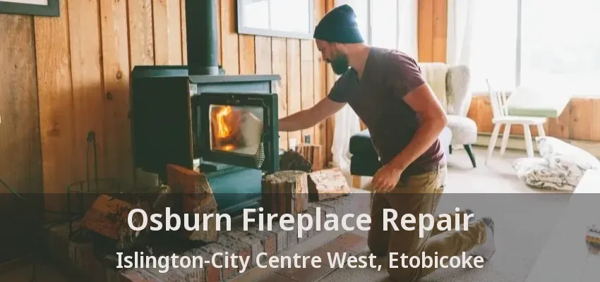 Osburn Fireplace Repair Islington-City Centre West, Etobicoke - ON
