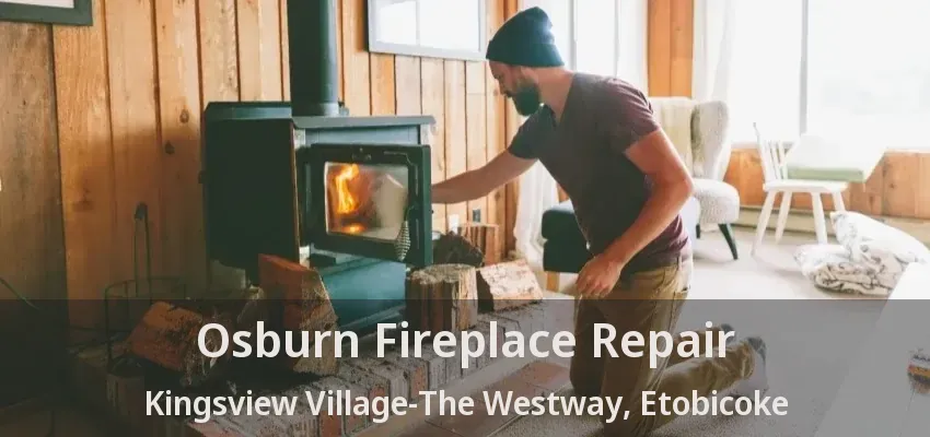 Osburn Fireplace Repair Kingsview Village-The Westway, Etobicoke - ON