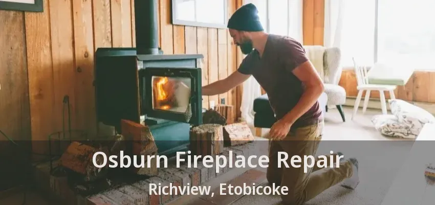 Osburn Fireplace Repair Richview, Etobicoke - ON