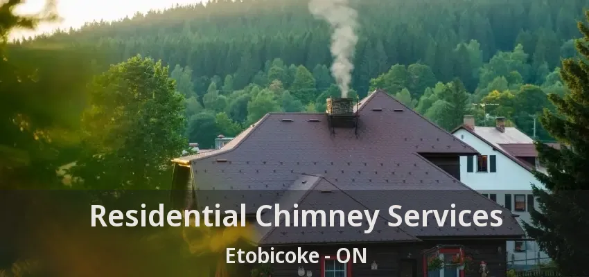 Residential Chimney Services Etobicoke - ON