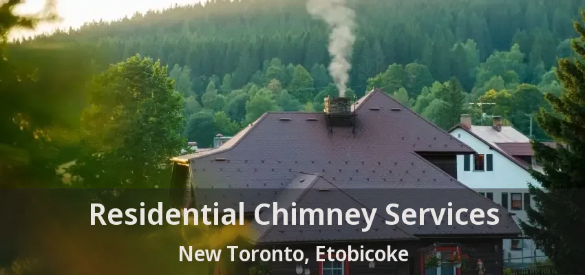 Residential Chimney Services New Toronto, Etobicoke - ON