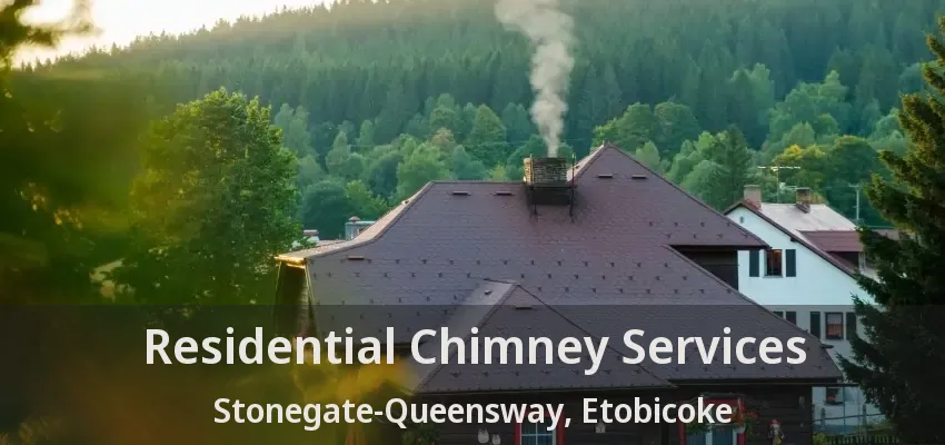 Residential Chimney Services Stonegate-Queensway, Etobicoke - ON