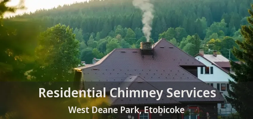 Residential Chimney Services West Deane Park, Etobicoke - ON