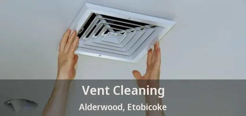 Vent Cleaning Alderwood, Etobicoke - ON
