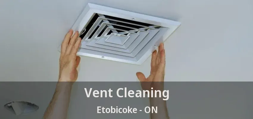 Vent Cleaning Etobicoke - ON