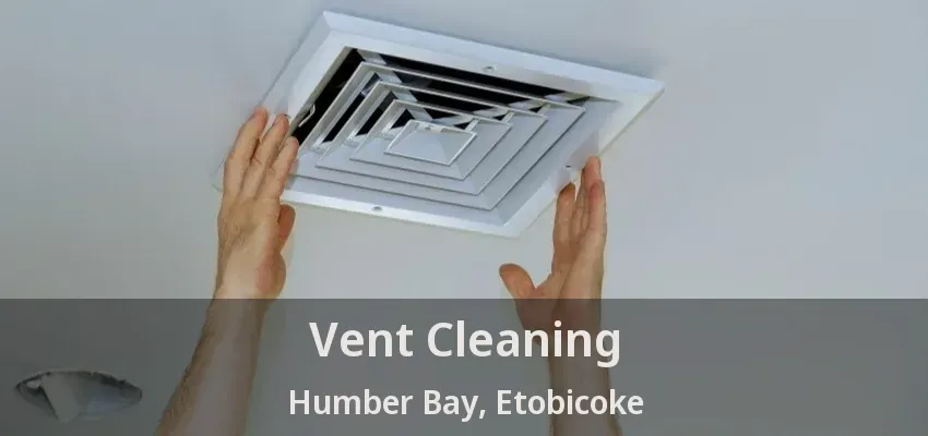 Vent Cleaning Humber Bay, Etobicoke - ON