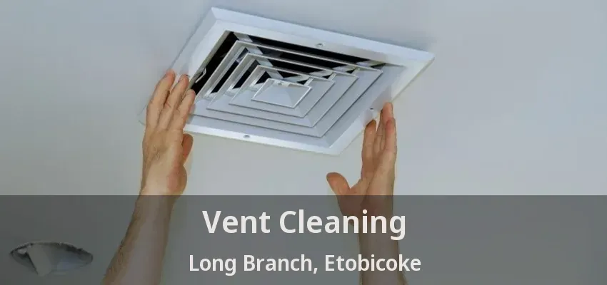 Vent Cleaning Long Branch, Etobicoke - ON