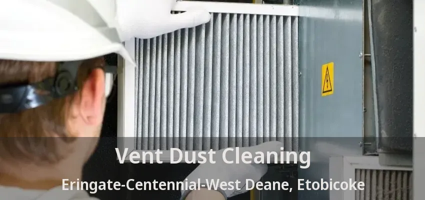 Vent Dust Cleaning Eringate-Centennial-West Deane, Etobicoke - ON