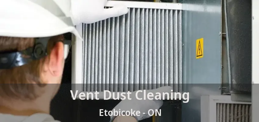 Vent Dust Cleaning Etobicoke - ON