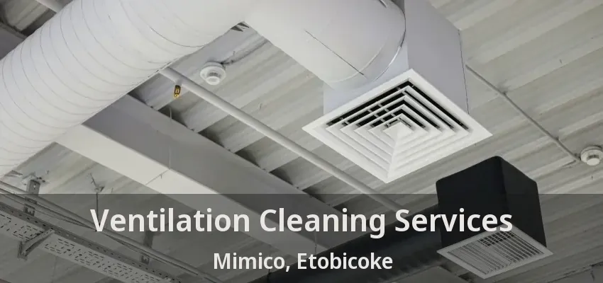 Ventilation Cleaning Services Mimico, Etobicoke - ON