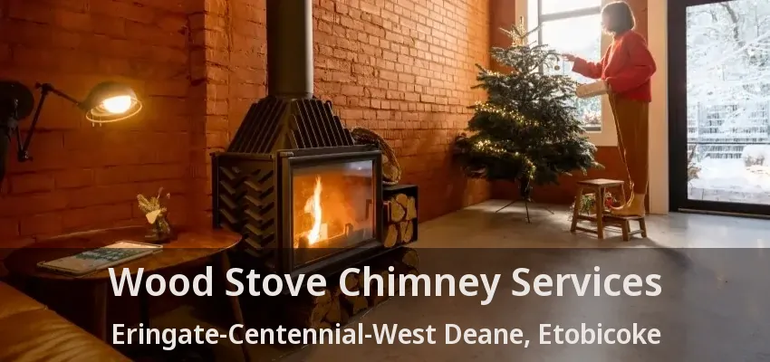 Wood Stove Chimney Services Eringate-Centennial-West Deane, Etobicoke - ON