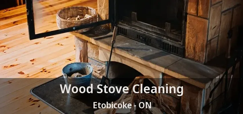 Wood Stove Cleaning Etobicoke - ON