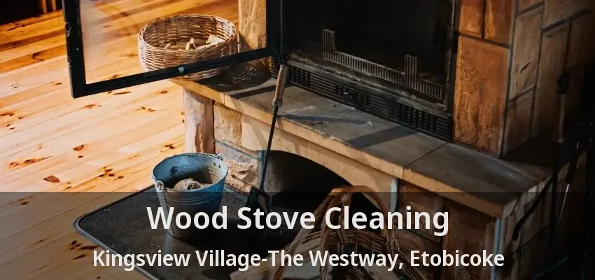 Wood Stove Cleaning Kingsview Village-The Westway, Etobicoke - ON