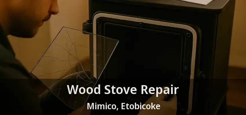 Wood Stove Repair Mimico, Etobicoke - ON Wood Stove Repair Mimico, Etobicoke - ON